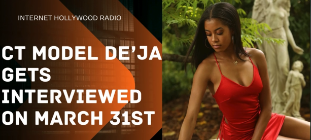 CT Model De’ja to make her debut appearance on Internet Hollywood Radio on Sunday, March 31st!